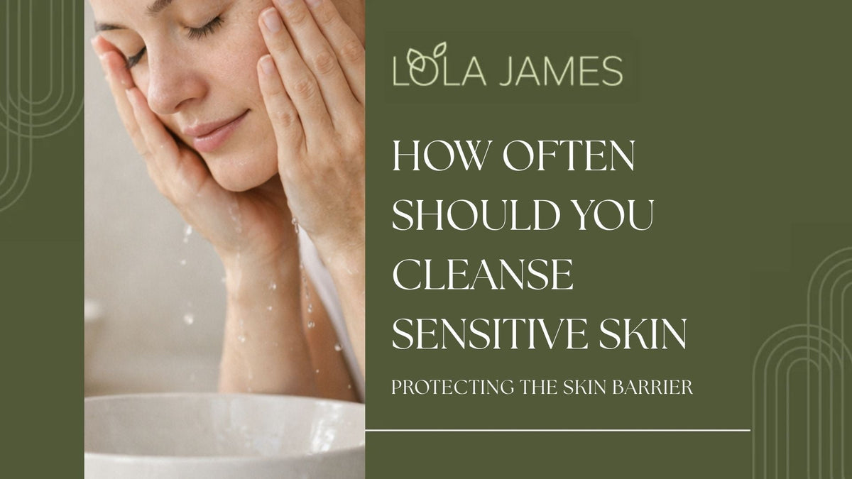 How Often Should You Cleanse Sensitive or Treated Skin?